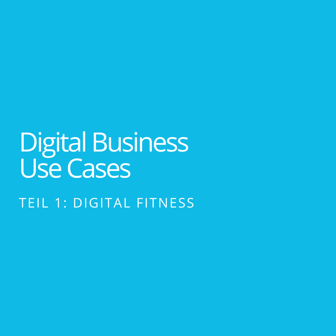 BLOGREIHE Aus der Krise eine Chance machen: Digital Business Use Cases – Teil 1: Digital Fitness