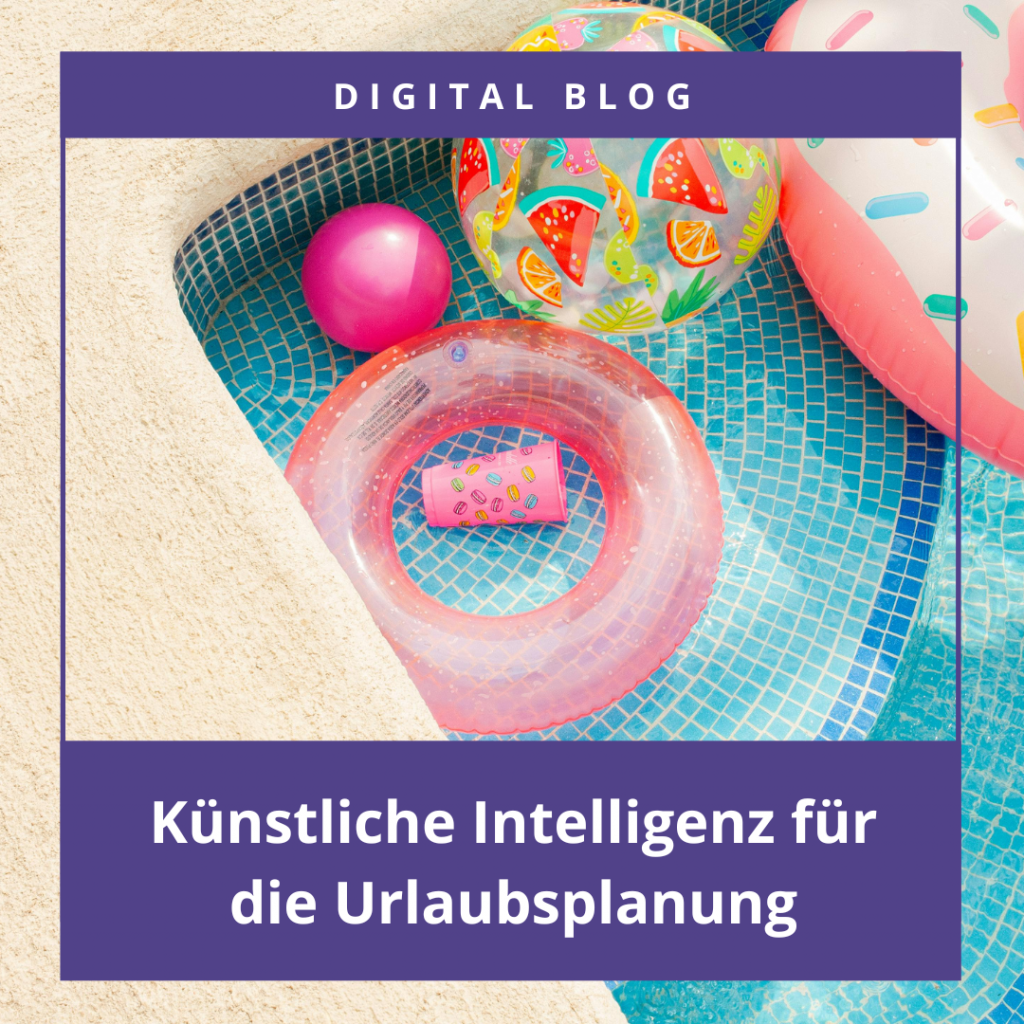 Foto von buntem Wasserspielzeug im Pool. Text "Digital Blog: KI für die Urlaubsplanung".